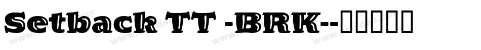Setback TT -BRK-字体转换